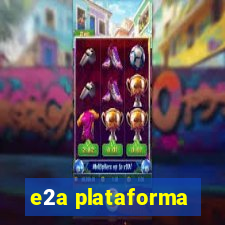 e2a plataforma